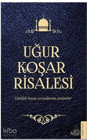 Uğur Koşar Risalesi; Günlük Hayat Sorunlarına Çözümler - 1