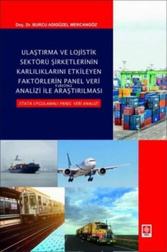 Ulaştırma ve Lojistik Sektörü Şirketlerinin Karlılıklarını Etkileyen Faktörlerin Panel Veri Analizi - 1