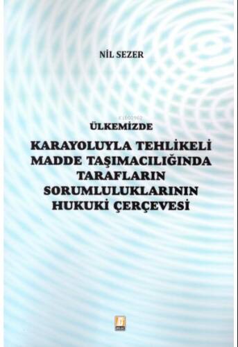 Ülkemizde Karayoluyla Tehlikeli Madde Taşımacılığında Tarafların Sorumluluklarının Hukuki Çerçevesi - 1