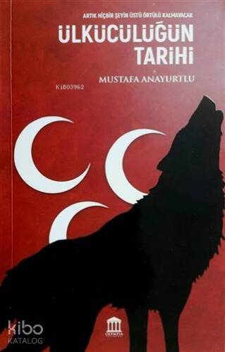 Ülkücülüğün Tarihi; Artık Hiçbir Şeyin Üstü Örtülü Kalmayacaktır - 1