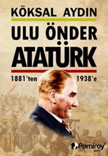 Ulu Önder Atatürk 1881'ten 1938'e - 1