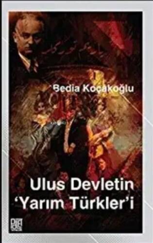 Ulus Devletin Yarım Türkler’İ - 1