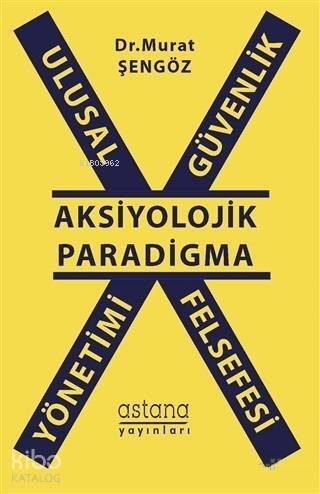 Ulusal Güvenlik Yönetimi Felsefesi - Aksiyolojik Paradigma - 1