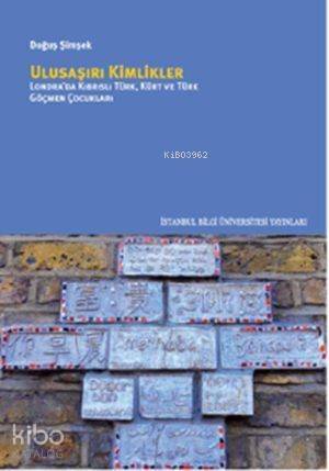 Ulusaşırı Kimlikler; Londra'da Kıbrıslı Türk, Kürt ve Türk Göçmen Çocukları - 1