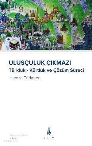 Ulusçuluk Çıkmazı; Kürtlük - Türklük ve Çözüm Süreci - 1