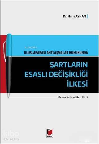 Uluslararası Antlaşmalar Hukukunda Şartların Esaslı Değişikliği İlkesi; Rebus Sic Stantibus İlkesi - 1