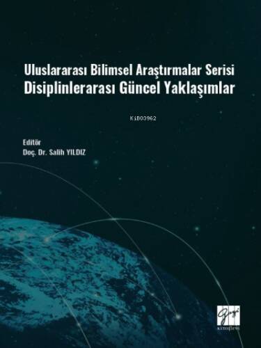 Uluslararası Bilimsel Araştırmalar Serisi Disiplinlerarası Güncel Yaklaşımlar - 1