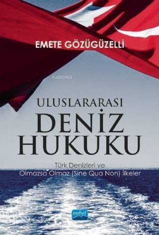 Uluslararası Deniz Hukuku - Türk Denizleri ve Olmazsa Olmaz (Sine Qua Non) İlkeler - 1