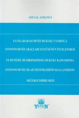 Uluslararası Deniz Hukuku Uyarınca Otonom Deniz Araçları Statüsünün İncelenmesi ve Denizde Silahlı Çatışma Hukuku Kapsamında;Otonom Deniz Silah Sistemlerinin Kullanımının Değerlendirilmesi - 1