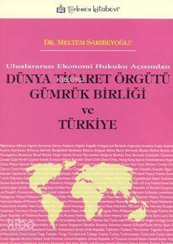 Uluslararası Ekonomi Hukuku Açısından| Dünya Ticaret Örgütü Gümrük Birliği ve Türkiye - 1