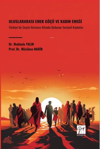 Uluslararası Emek Göçü Ve Kadın Emeği Türkiye’de Geçici Koruma Altında Bulunan Suriyeli Kadınlar - 1