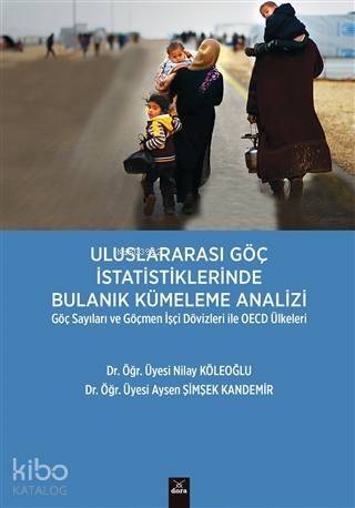 Uluslararası Göç İstatistiklerinde Bulanık Kümeleme Analizi; Göç Sayıları ve Göçmen İşçi Dövizleri ile OECD Ülkeleri - 1