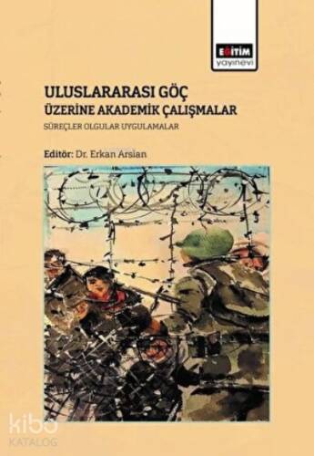 Uluslararası Göç Üzerine Akademik Çalışmalar ;Süreçler, Olgular Uygulamalar - 1