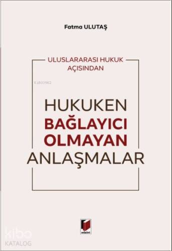 Uluslararası Hukuk Açısından Hukuken Bağlayıcı Olmayan Anlaşmalar - 1