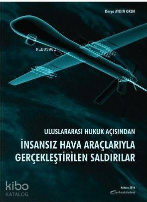 Uluslararası Hukuk Açısından İnsansız Hava Araçlarıyla Gerçekleştirilen Saldırılar - 1