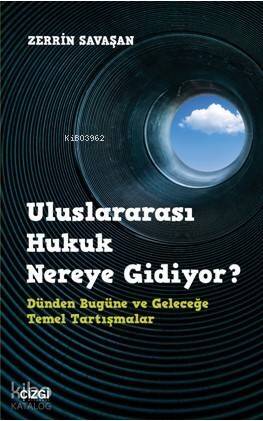 Uluslararası Hukuk Nereye Gidiyor? Dünden Bugüne ve Geleceğe Temel Tartışmalar - 1