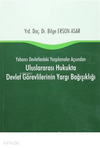 Uluslararası Hukukta Devlet Görevlilerinin Yargı Bağışıklığı Yabancı Devletlerdeki Yargılamalar Açısından - 1