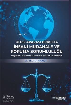 UluslararasI Hukukta İnsani Müdahale Ve Koruma Sorumluluğu; Meşruiyet Sorunu Bağlaminda Bir Değerlendirme - 1