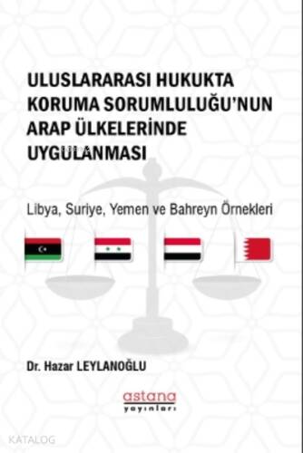 Uluslararası Hukukta Koruma Sorumluluğu’nun Arap Ülkelerinde Uygulanması;Libya, Suriye, Yemen ve Bahreyn Örnekleri - 1