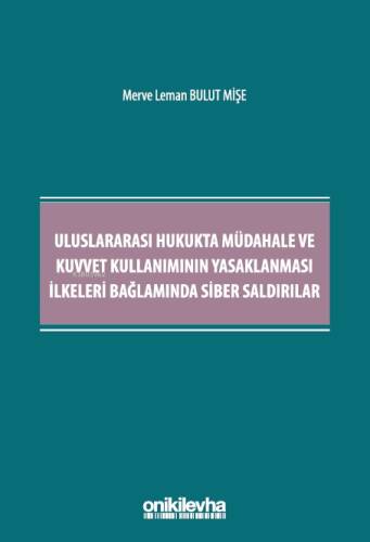 Uluslararası Hukukta Müdahale ve Kuvvet Kullanımının Yasaklanması İlkeleri Bağlamında Siber Saldırılar - 1