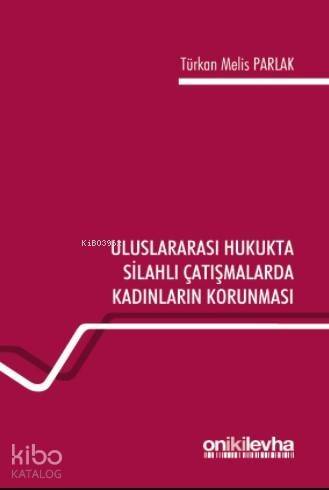 Uluslararası Hukukta Silahlı Çatışmalarda Kadınların Korunması - 1