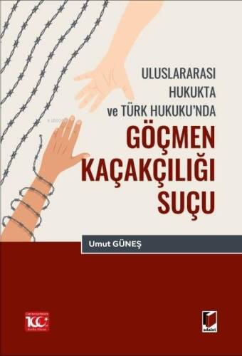 Uluslararası Hukukta ve Türk Hukuku’nda Göçmen Kaçakçılığı Suçu - 1