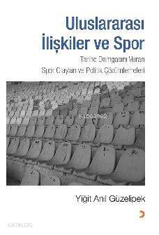 Uluslararası İlişkiler ve Spor; Tarihe Damgasını Vuran Spor Olayları ve Politik Çözümlemeleri - 1