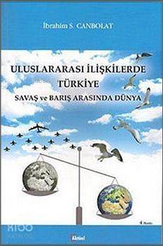 Uluslararası İlişkilerde Türkiye; Savaş ve Barış Arasında Dünya - 1