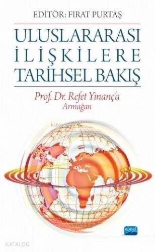 Uluslararası İlişkilere Tarihsel Bakış; Prof. Dr. Refet Yinanç'a Armağan - 1