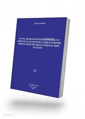 Uluslararası İnsancıl Hukuk ve Sorumluluk Hukuku Çerçevesinde Suriye'deki Silahlı Çatışmaların Analizi - 1