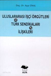 Uluslararası İşçi Örgütleri ve Türk Sendikaları İle İlişkileri - 1