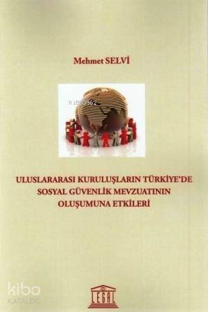 Uluslararası Kuruluşların Türkiye' de Sosyal Güvenlik Mevzuatının Oluşumuna Etkileri - 1