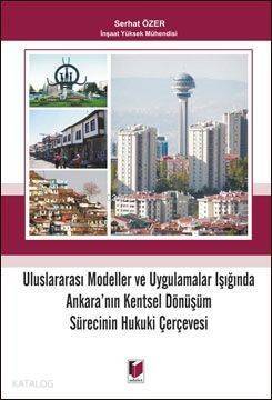 Uluslararası Modeller ve Uygulamalar Işığında Ankara'nın Kentsel Dönüşüm Sürecinin Hukuki Çerçevesi - 1