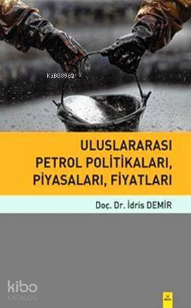 Uluslararası Petrol Politikaları, Piyasaları, Fiyatları - 1