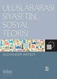 Uluslararası Siyasetin Sosyal Teorisi; Social Theory of International Politics - 1