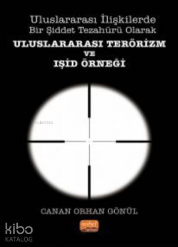 Uluslararası Terörizm ve Işid Örneği ;Uluslararası İlişkilerde Bir Şiddet Tezahürü Olarak - 1