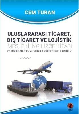 Uluslararası Ticaret Dış Ticaret ve Lojistik - Mesleki İngilizce Kitabı - Yüksekokullar ve Meslek Y - 1