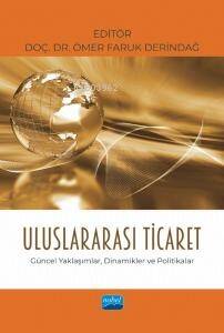 Uluslararası Ticaret;Güncel Yaklaşımlar, Dinamikler ve Politikalar - 1