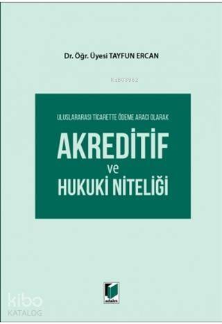 Uluslararası Ticarette Ödeme Aracı Olarak Akreditif ve Hukuki Niteliği - 1