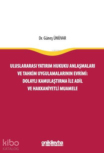 Uluslararası Yatırım Hukuku Anlaşmaları ve Tahkim Uygulamalarının Evrimi: Dolaylı Kamulaştırma ile Adil ve Hakkaniyetli Muamele - 1