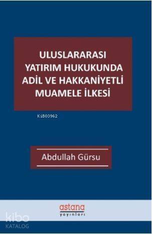 Uluslararası Yatırım Hukukunda Adil ve Hakkaniyetli Muamele İlkesi - 1