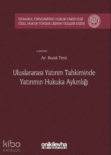 Uluslararası Yatırım Tahkiminde Yatırımın Hukuka Aykırılığı; İstanbul Üniversitesi Hukuk Fakültesi Özel Hukuk Yüksek Lisans Tezleri Dizisi No:16 - 1