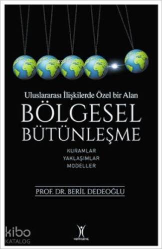 Uluslarası İlişkilerde Özel Bir Alan: Bölgesel Bütünleşme; Kuramlar - Yaklaşımlar - Modeller - 1