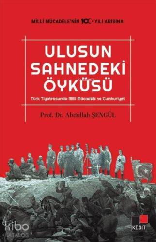 Ulusun Sahnedeki Öyküsü; Türk Tiyatrosunda Milli Mücadele ve Cumhuriyet - 1