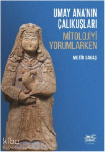 Umay Ana’nın Çalıkuşları;Mitolojiyi Yorumlarken - 1