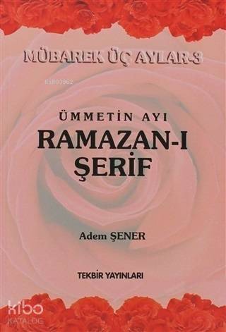 Ümmetin Ayı Ramazan-ı Şerif;Mübarek Üç Aylar-3 - 1