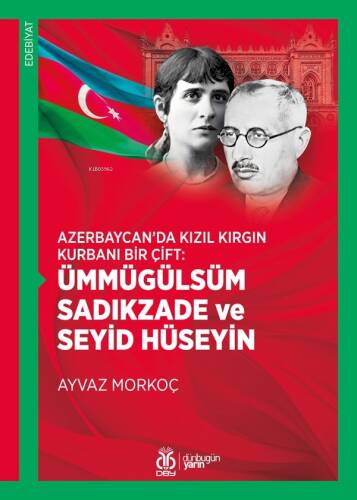 Ümmügülsüm Sadıkzade ve Seyid Hüseyin;Azerbaycan’da Kızıl Kırgın Kurbanı Bir Çift - 1