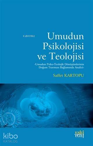 Umudun Psikolojisi ve Teolojisi; Umudun Psiko-Teolojik Dönüşümlerinin Doğum Travması Bağlamında Analizi - 1