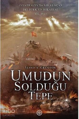 Umudun Solduğu Tepe; Avustralya'ya Savaş Açan İki Türk'ün Hikâyesi. Yıl 1915 - 1