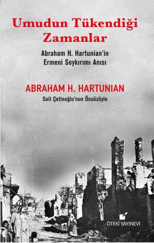 Umudun Tükendiği Zamanlar ;(Abraham H. Hartunian’ın Ermeni Soykırımı Anısı) - 1